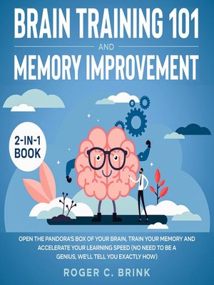 cover image of Brain Training and Memory Improvement 2-in-1 Book Open the Pandora's Box of Your Brain, Train Your Memory and Accelerate Your Learning Speed (No Need to be a Genius, We'll Tell You Exactly How)